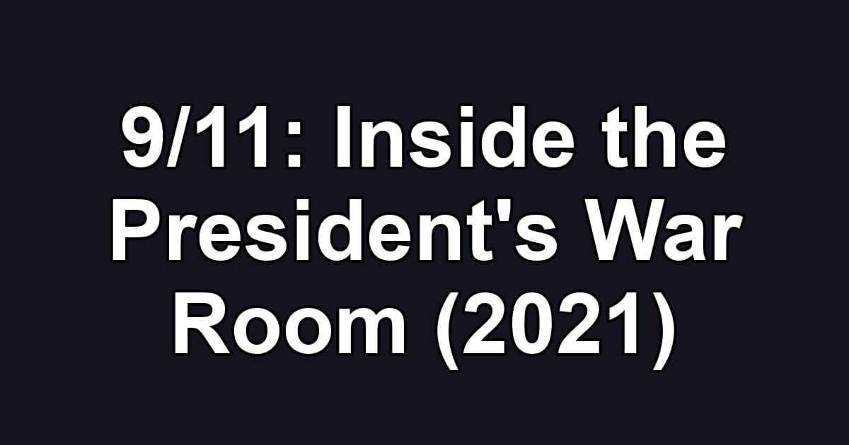 9/11: Inside the President's War Room (2021)