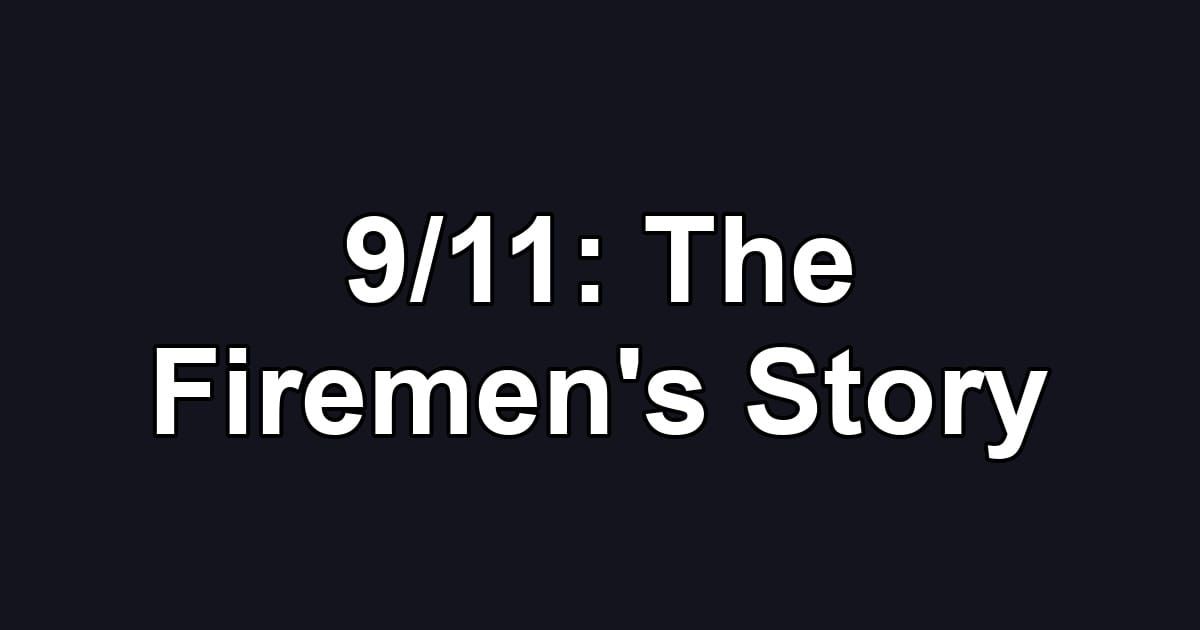 9/11: The Firemen's Story