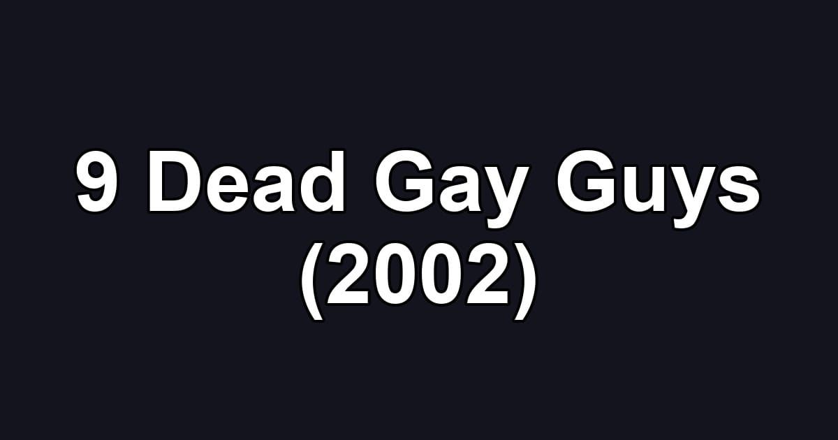 9 Dead Gay Guys (2002)