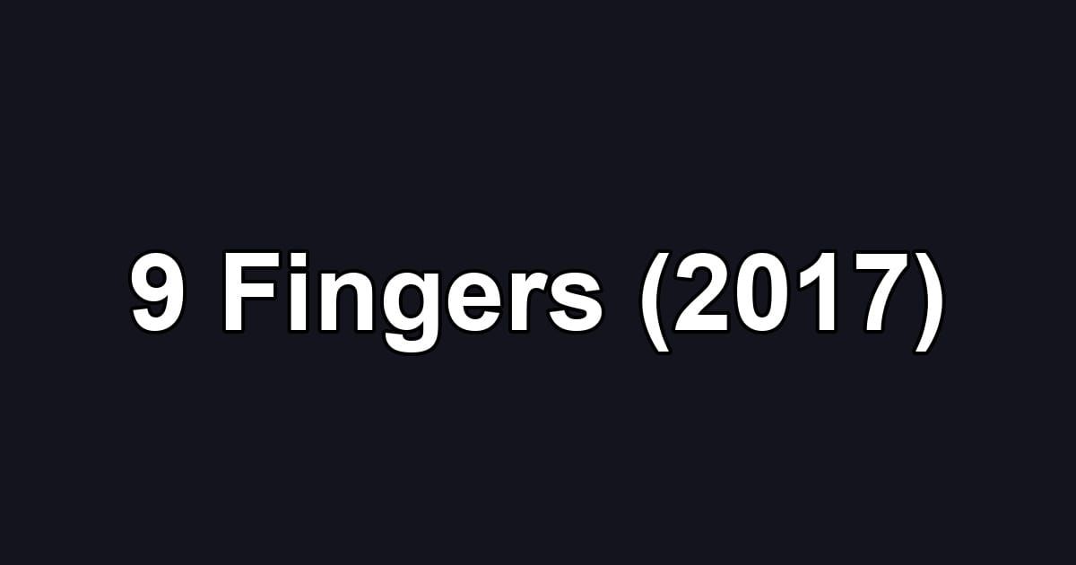 9 Fingers (2017)