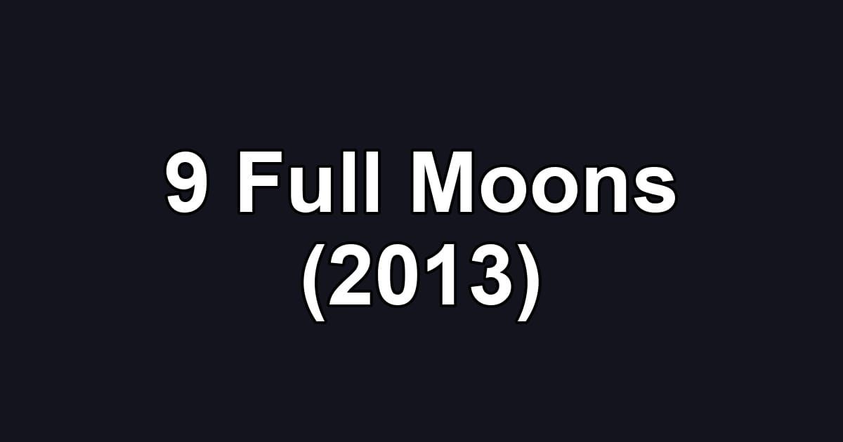 9 Full Moons (2013)