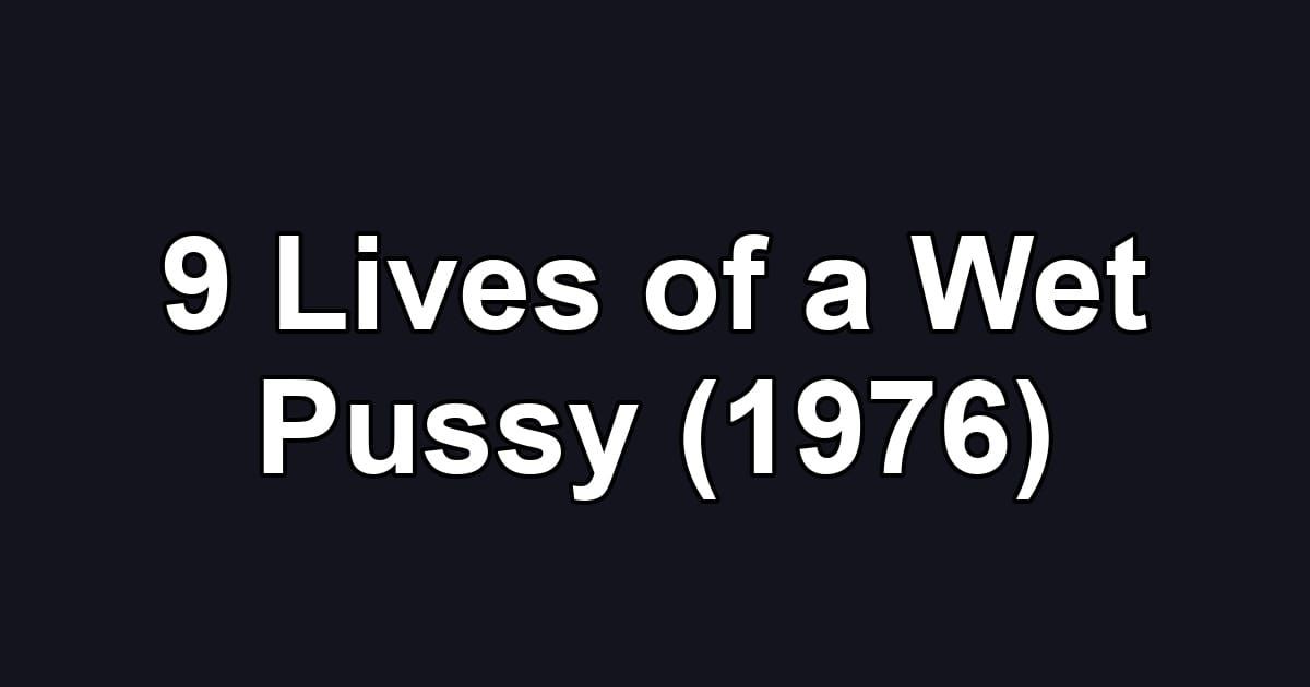9 Lives of a Wet Pussy (1976)