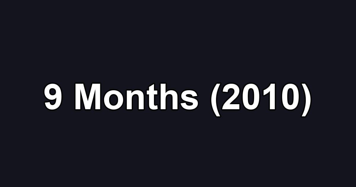 9 Months (2010)