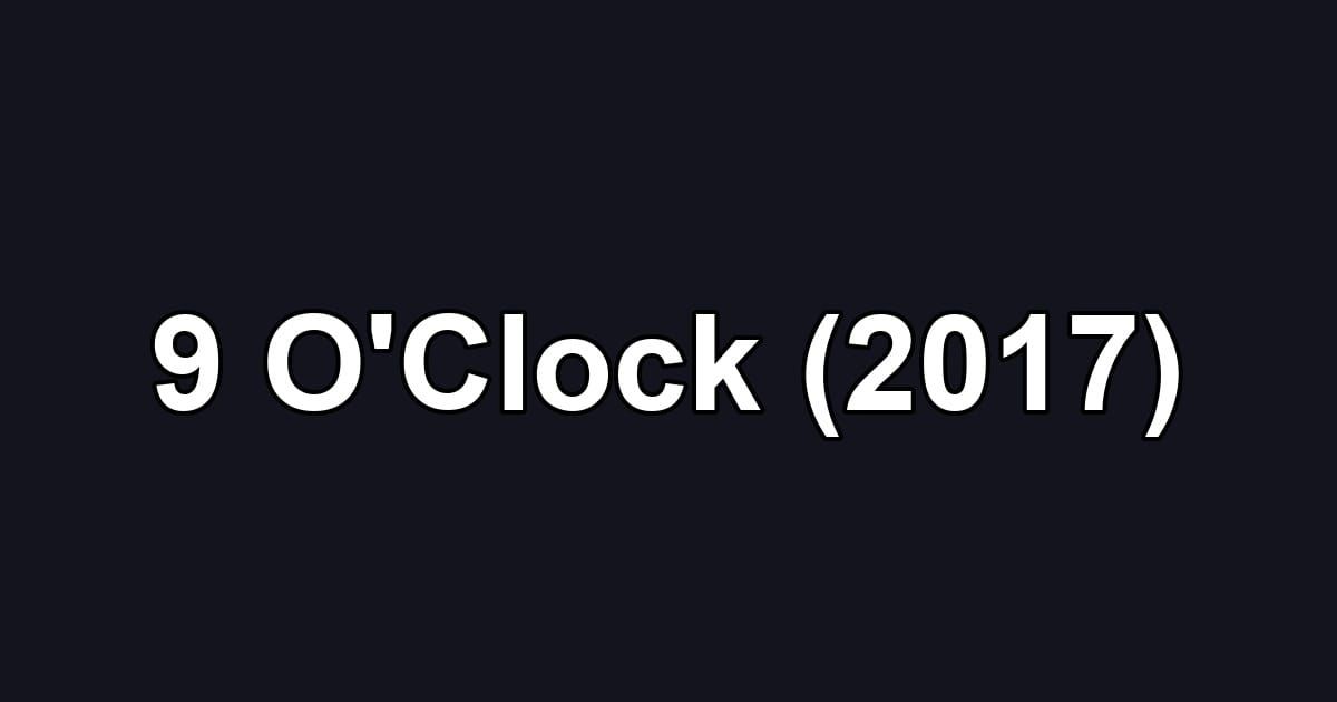 9 O'Clock (2017)