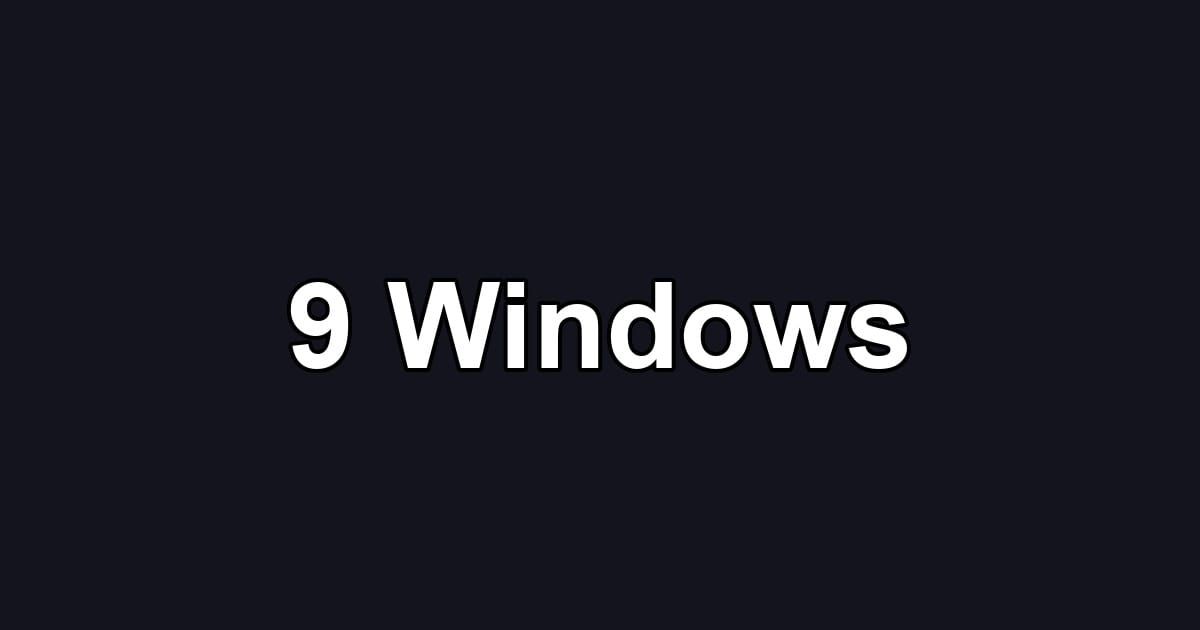 9 Windows