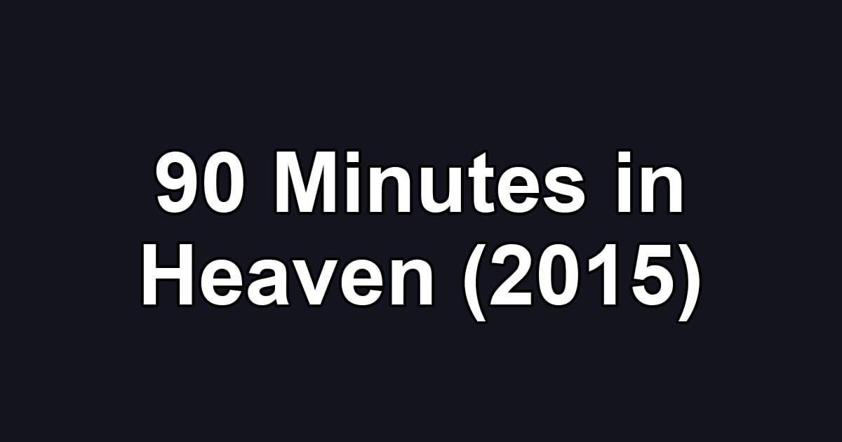90 Minutes in Heaven (2015)
