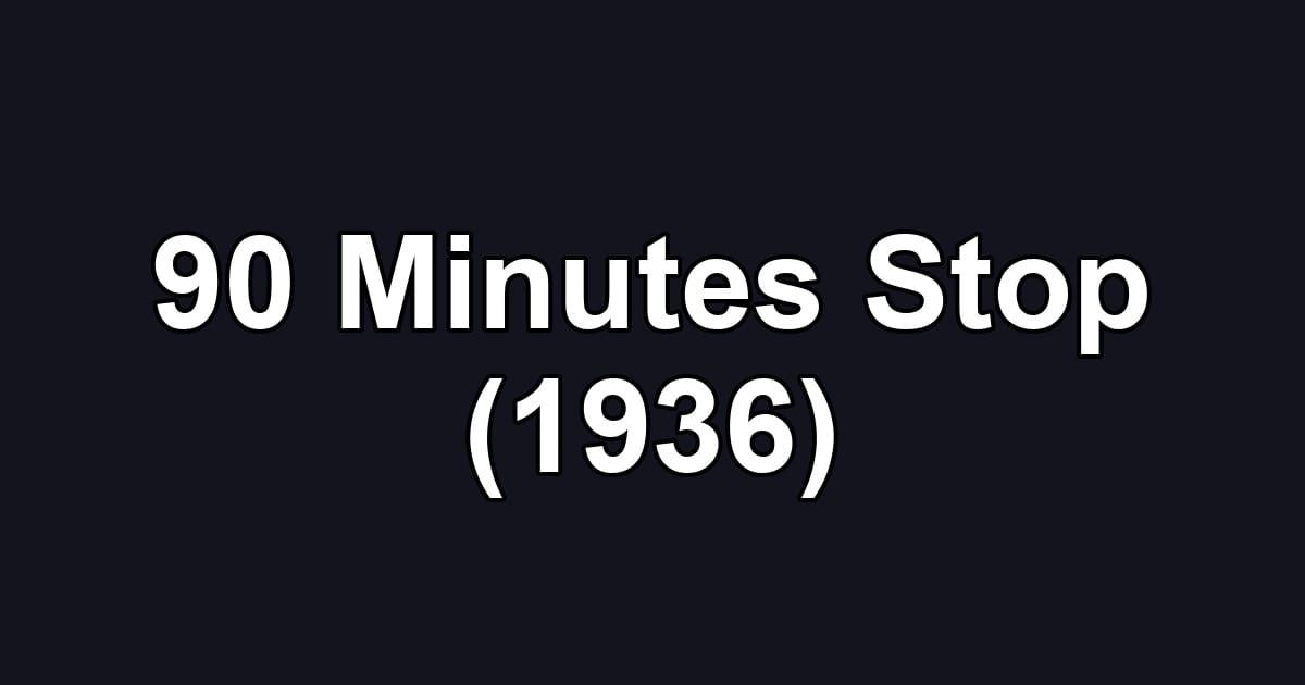 90 Minutes Stop (1936)