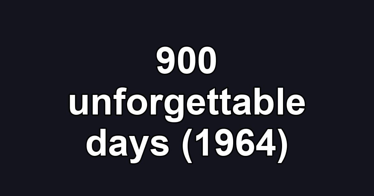 900 unforgettable days (1964)