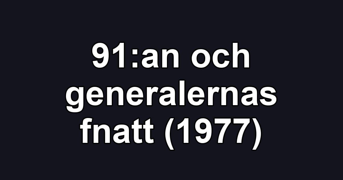 91:an och generalernas fnatt (1977)