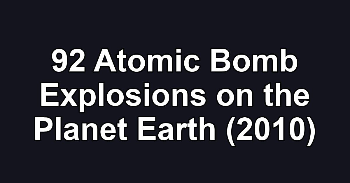 92 Atomic Bomb Explosions on the Planet Earth (2010)