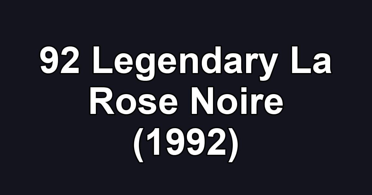 92 Legendary La Rose Noire (1992)