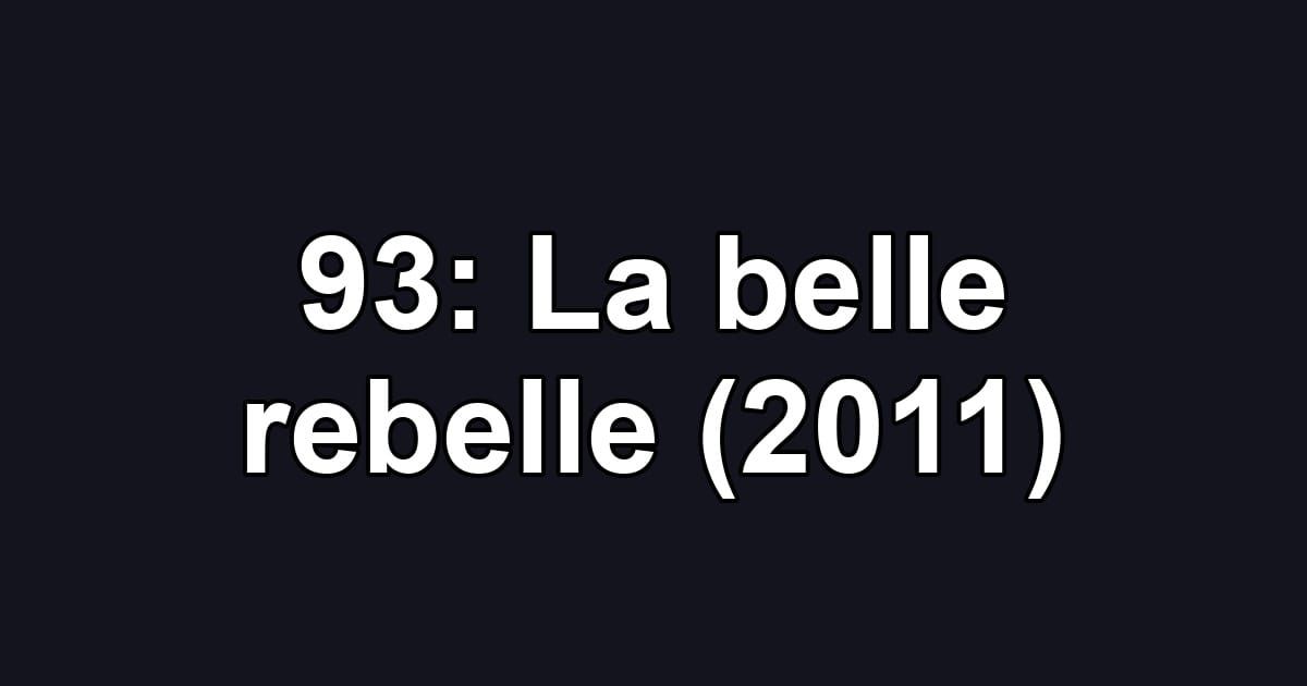 93: La belle rebelle (2011)