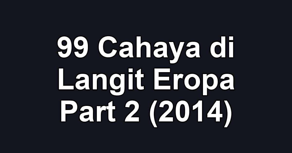 99 Cahaya di Langit Eropa Part 2 (2014)