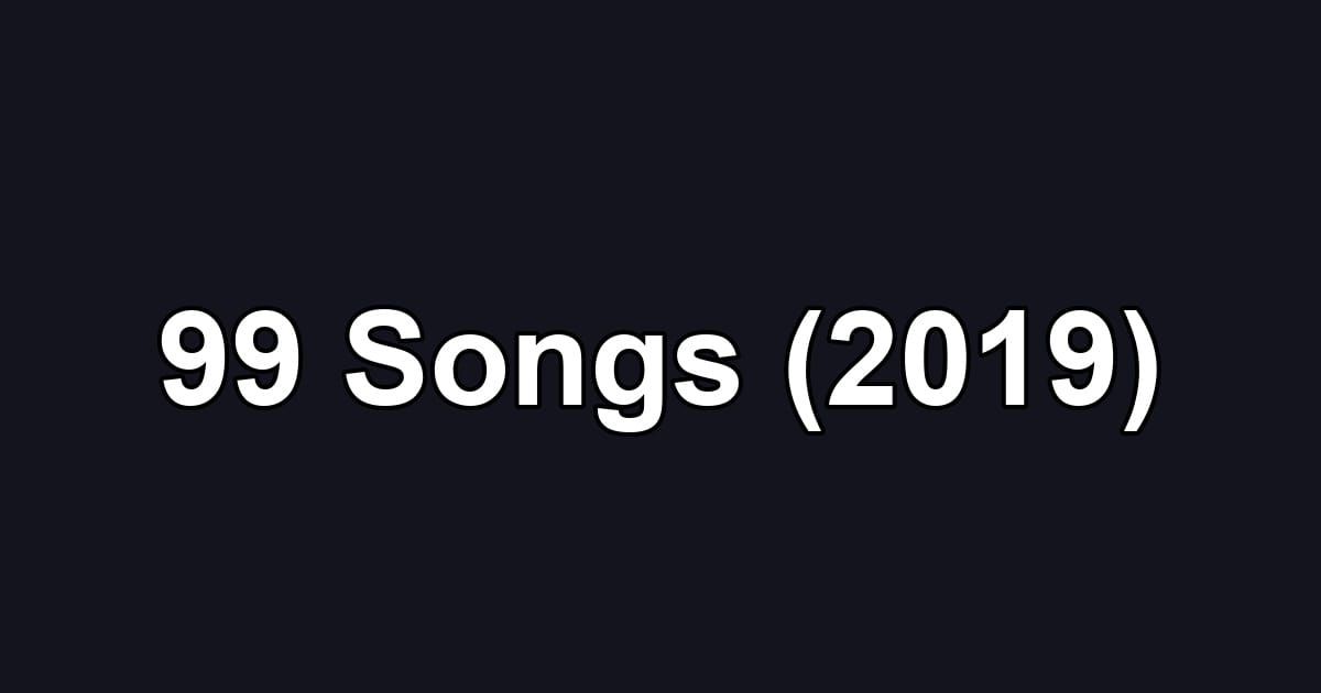 99 Songs (2019)