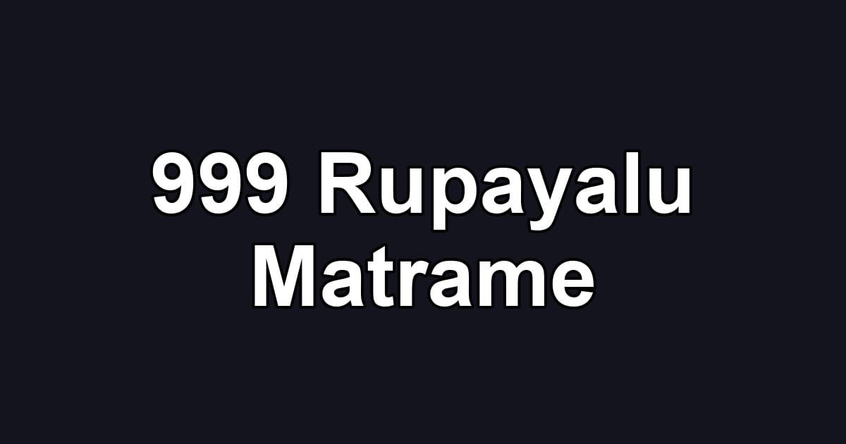 999 Rupayalu Matrame