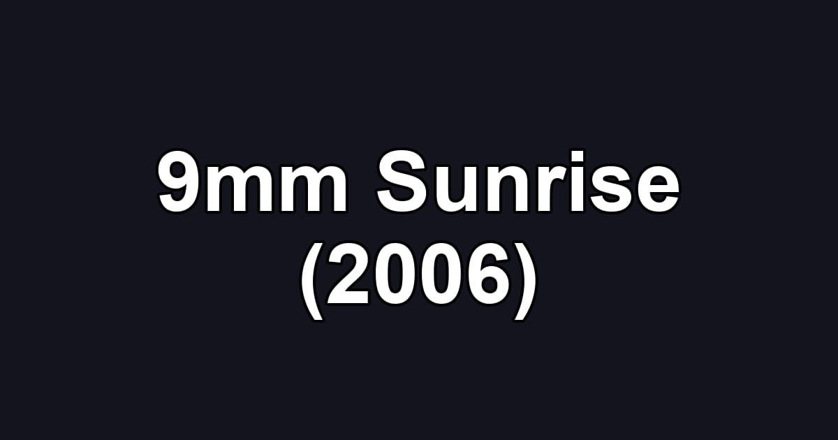 9mm Sunrise (2006)