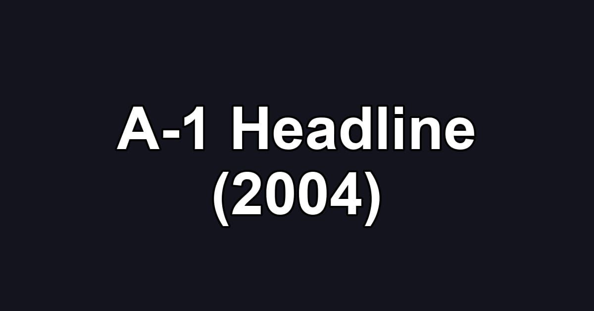 A-1 Headline (2004)