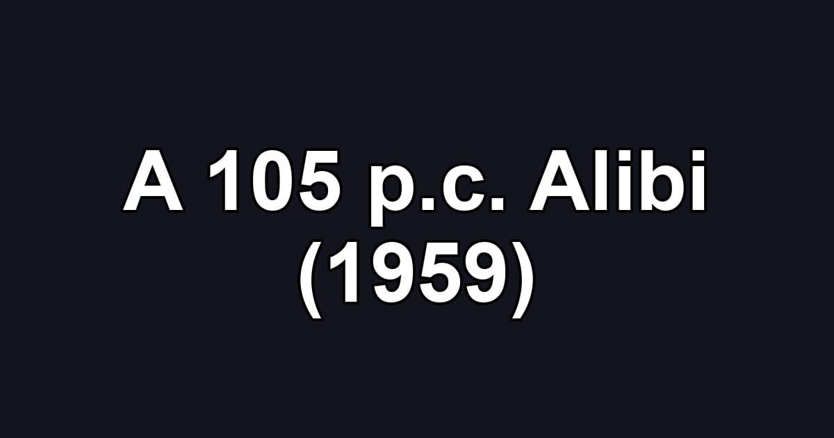 A 105 p.c. Alibi (1959)