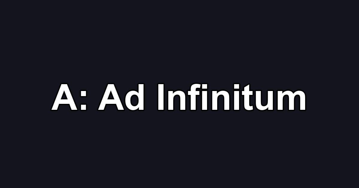 A: Ad Infinitum