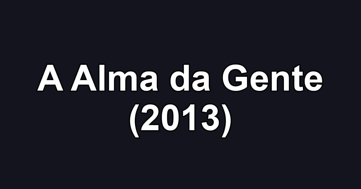 A Alma da Gente (2013)