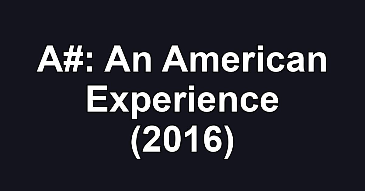 A#: An American Experience (2016)