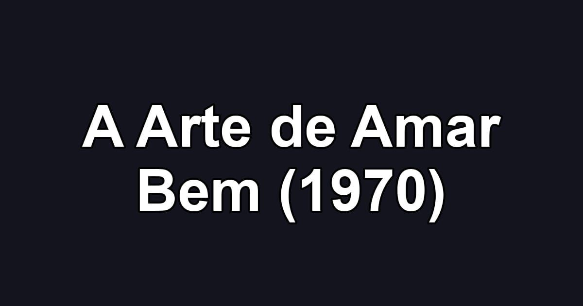 A Arte de Amar Bem (1970)