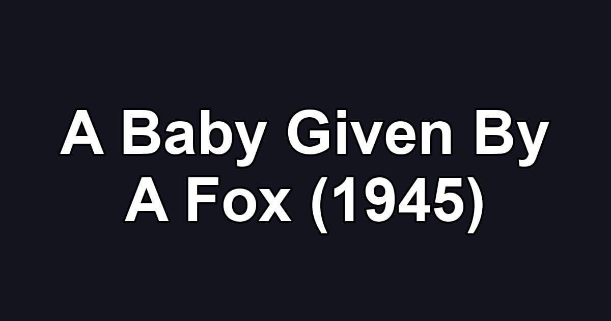 A Baby Given By A Fox (1945)