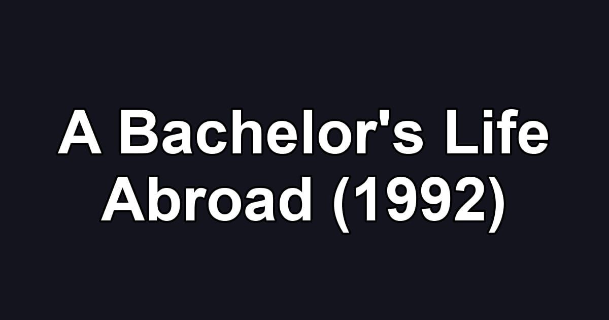 A Bachelor's Life Abroad (1992)
