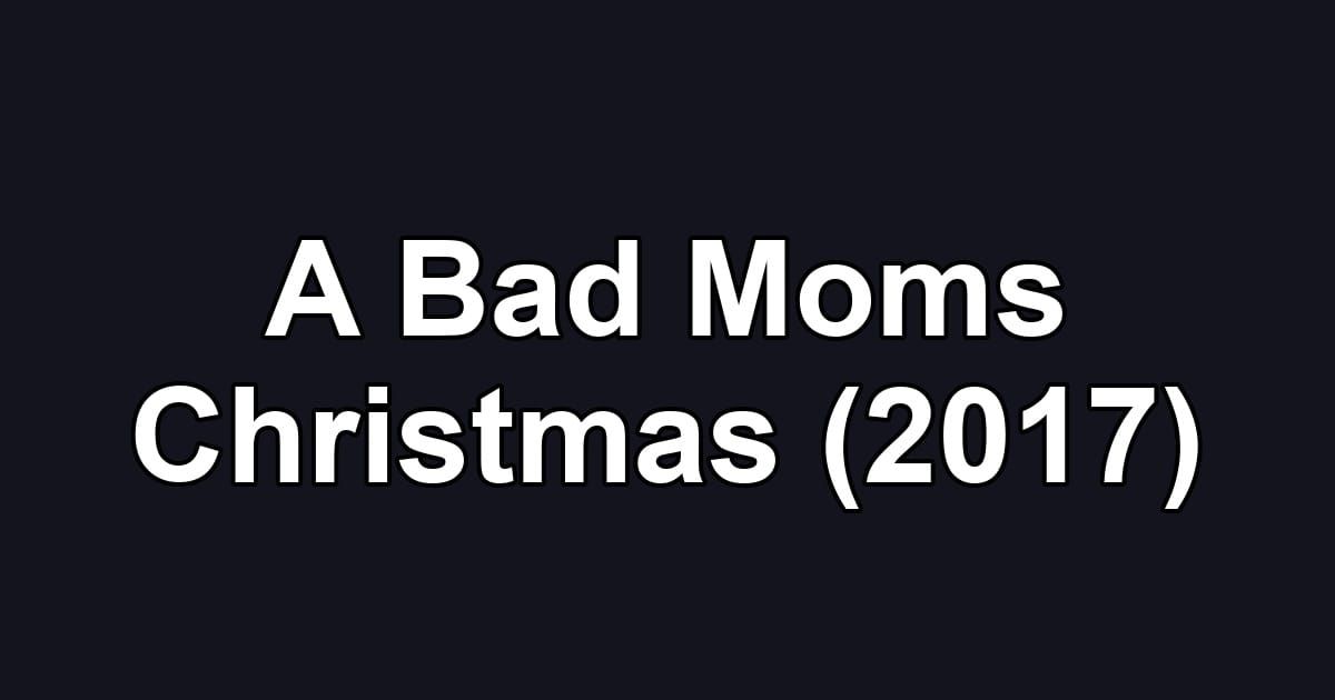 A Bad Moms Christmas (2017)