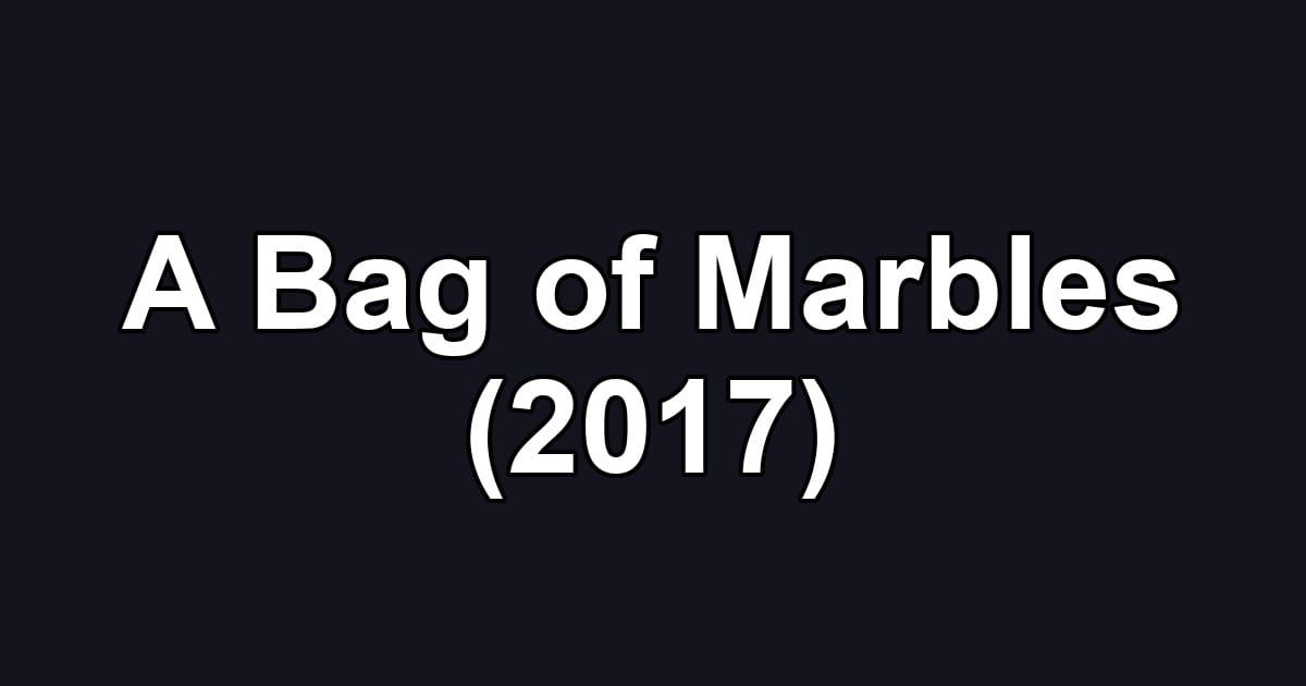 A Bag of Marbles (2017)
