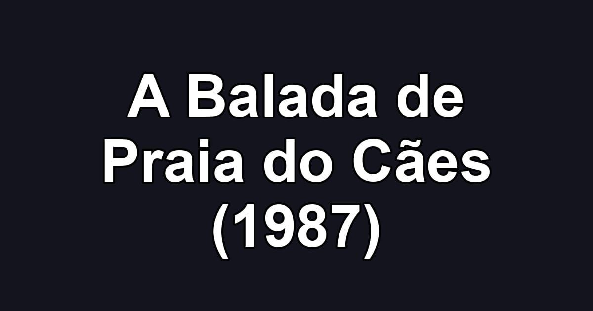 A Balada de Praia do Cães (1987)