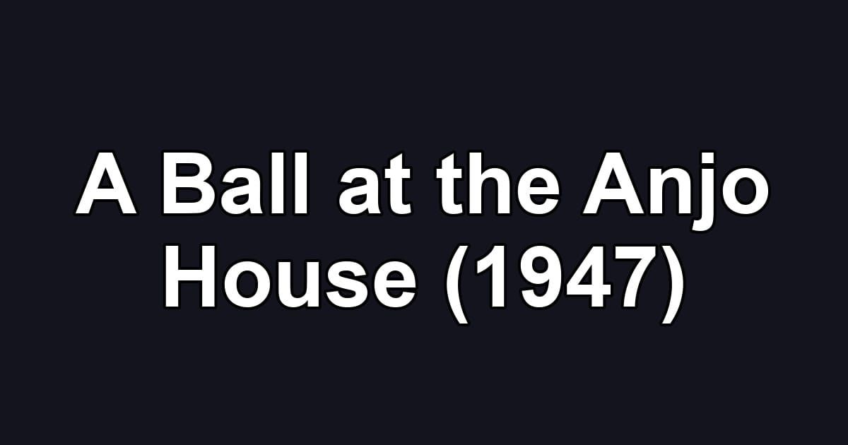 A Ball at the Anjo House (1947)