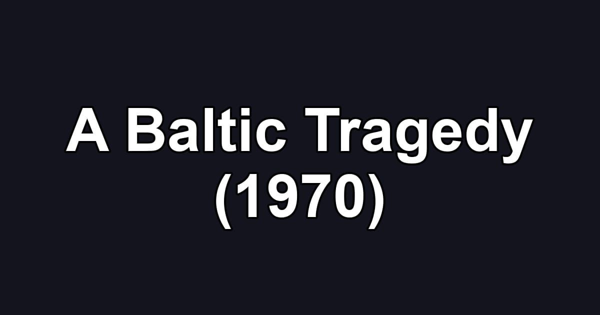 A Baltic Tragedy (1970)