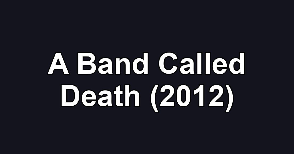 A Band Called Death (2012)