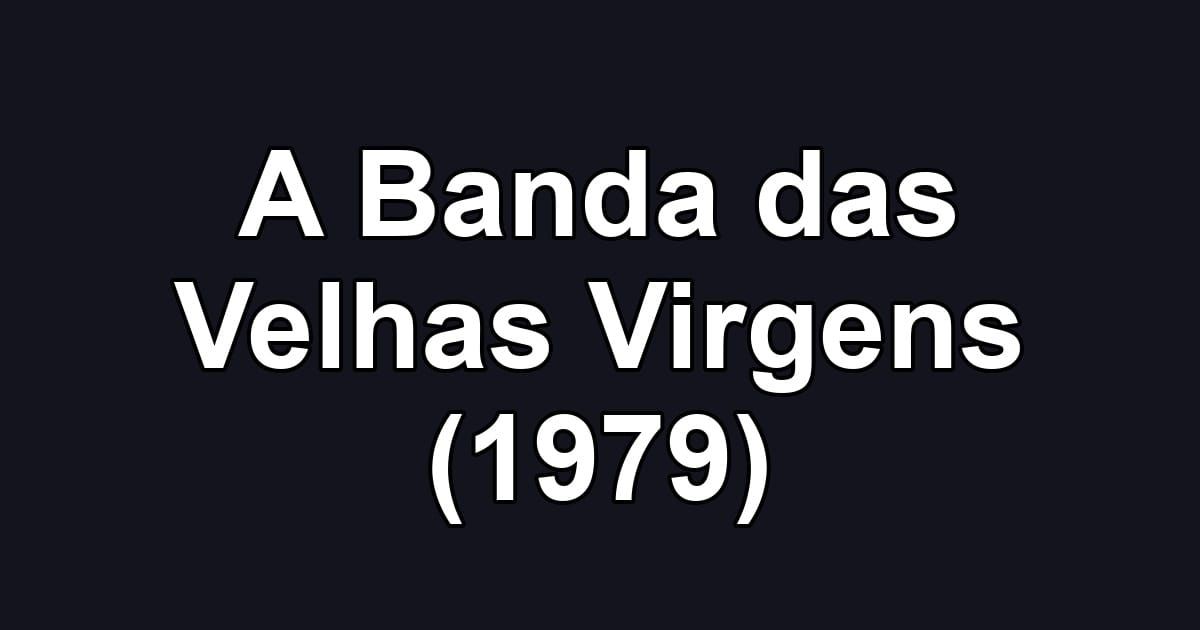 A Banda das Velhas Virgens (1979)