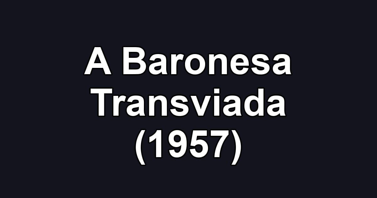 A Baronesa Transviada (1957)