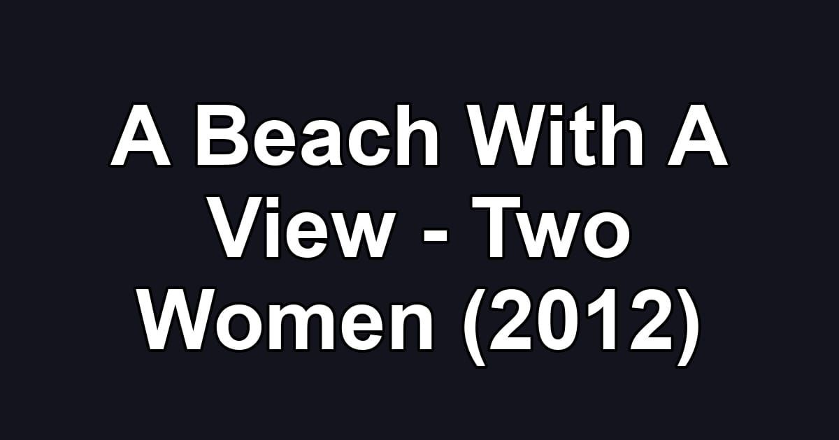 A Beach With A View - Two Women (2012)