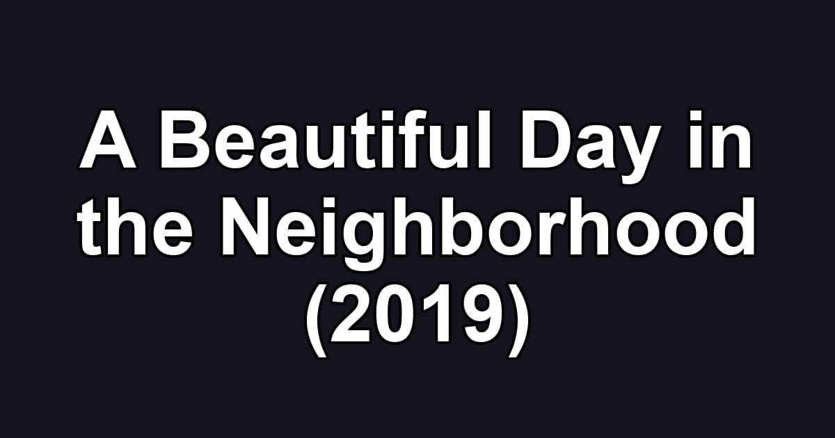 A Beautiful Day in the Neighborhood (2019)