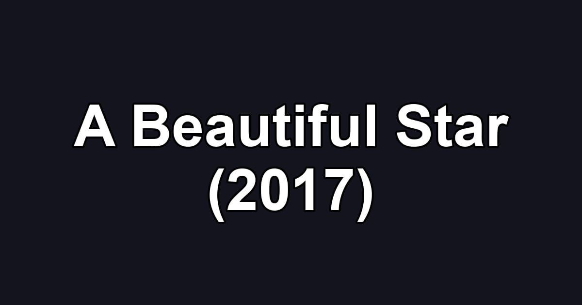 A Beautiful Star (2017)