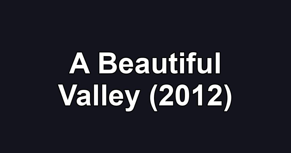A Beautiful Valley (2012)
