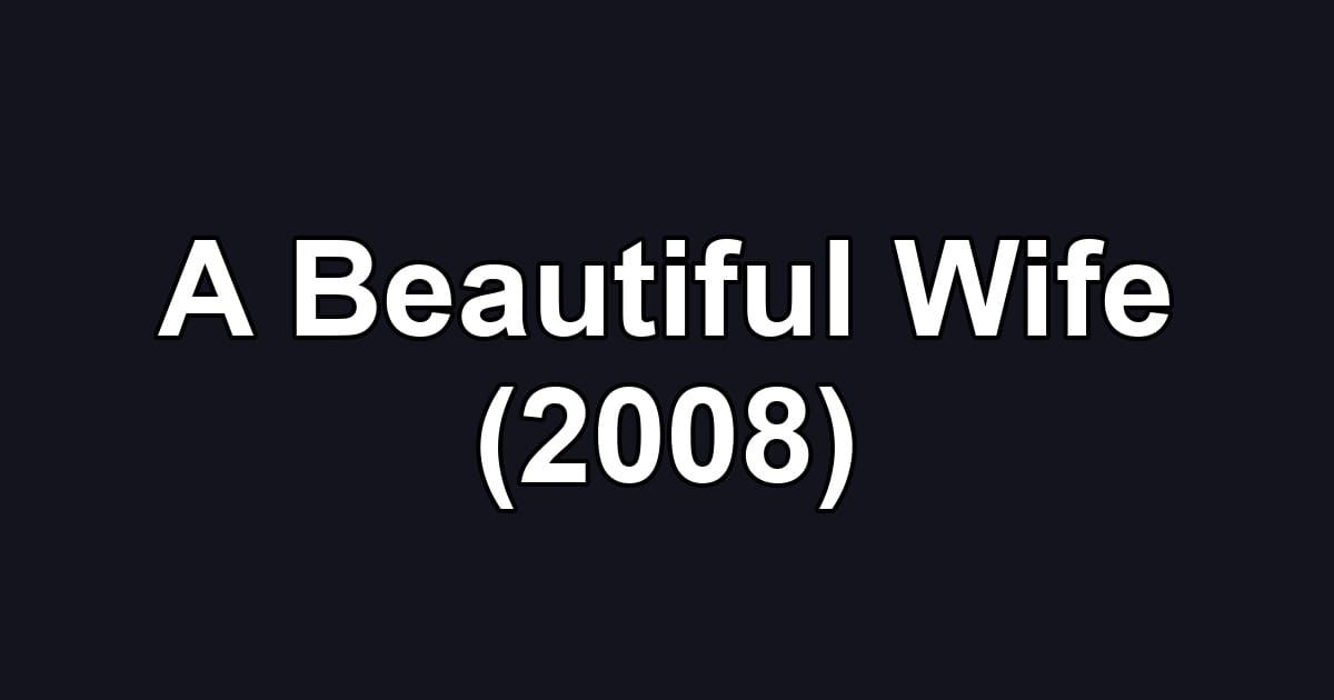 A Beautiful Wife (2008)