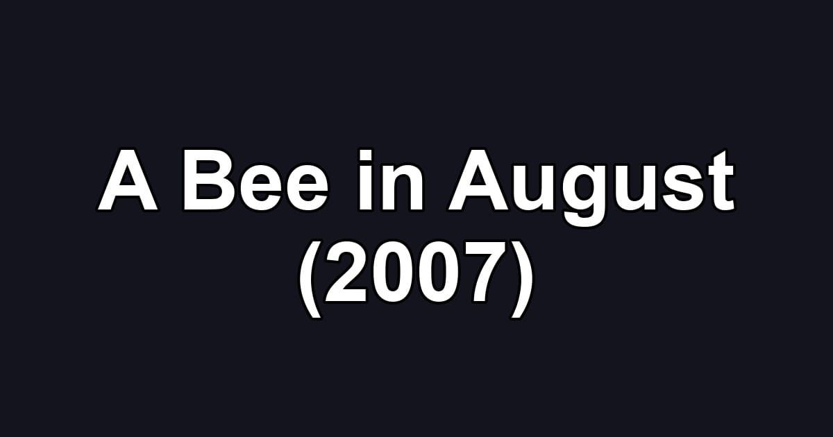 A Bee in August (2007)