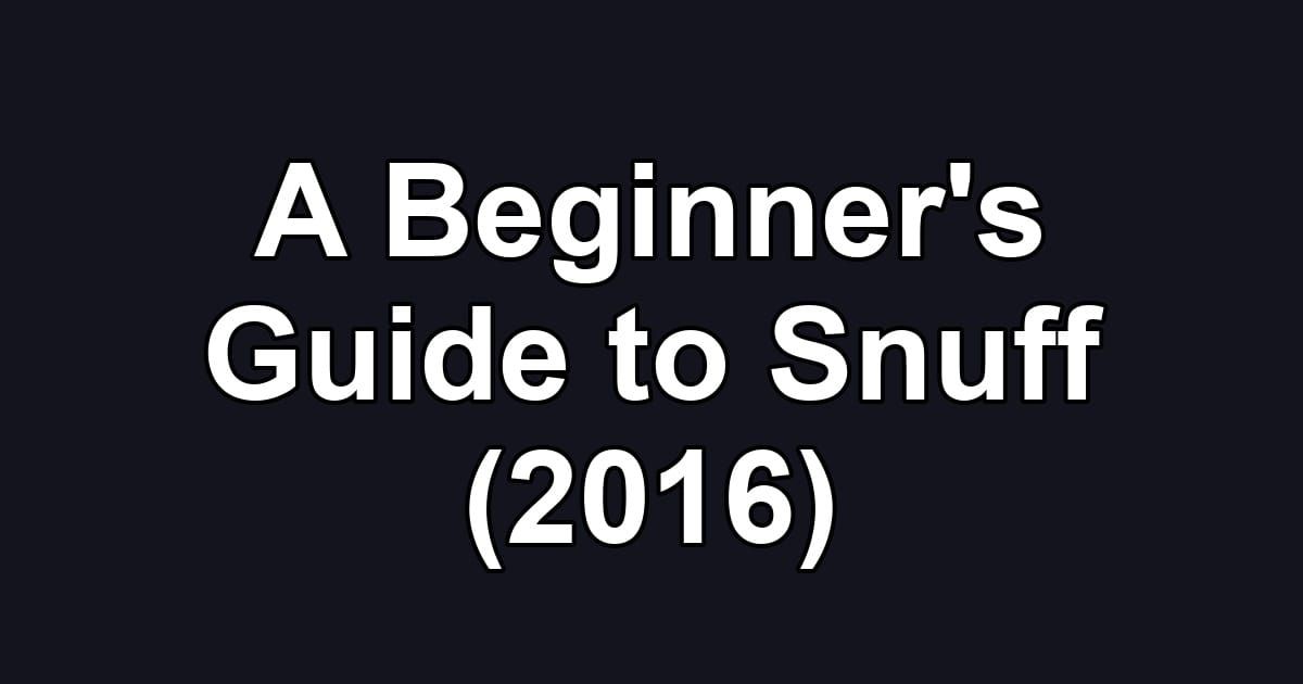 A Beginner's Guide to Snuff (2016)
