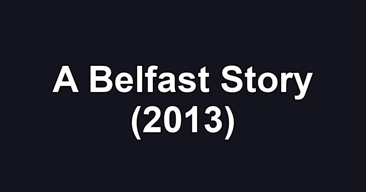 A Belfast Story (2013)