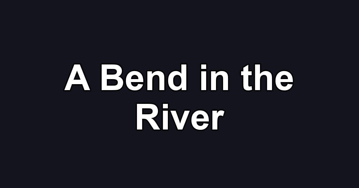 A Bend in the River
