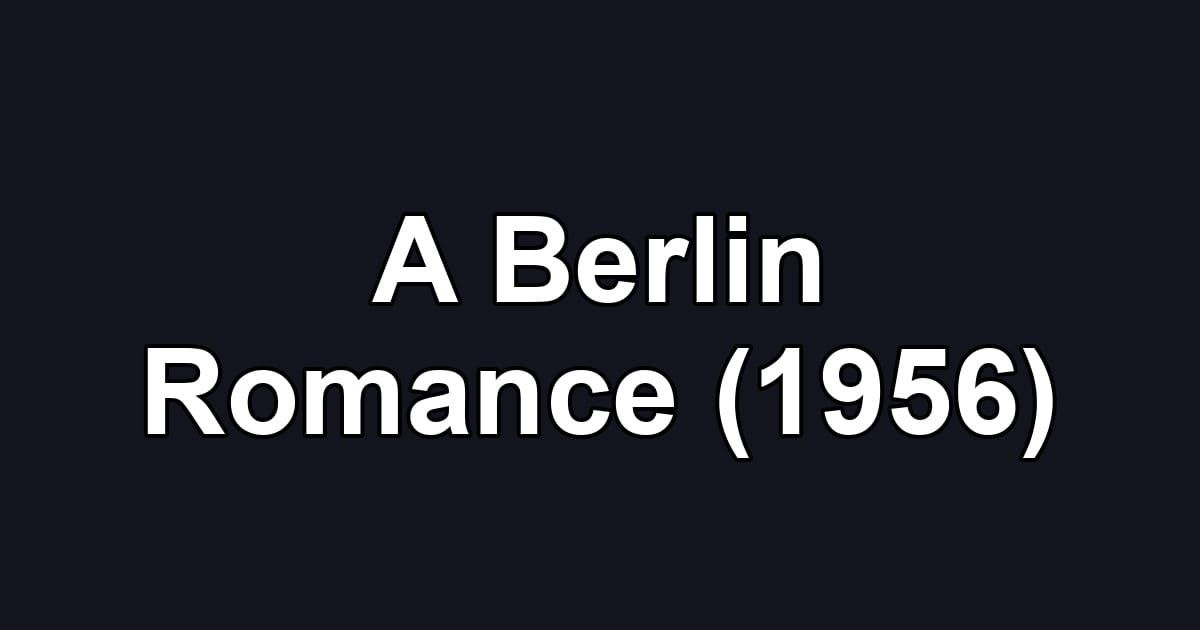 A Berlin Romance (1956)