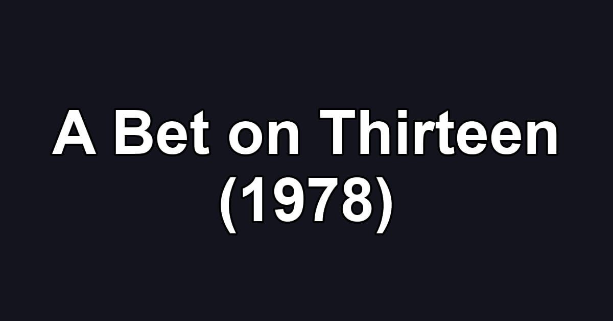 A Bet on Thirteen (1978)
