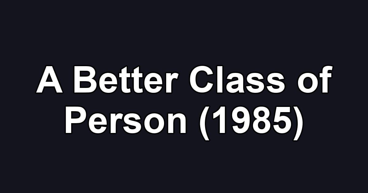 A Better Class of Person (1985)