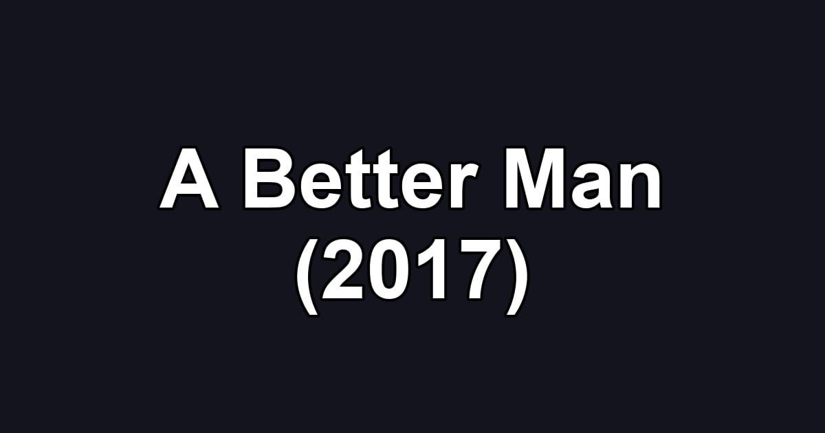 A Better Man (2017)