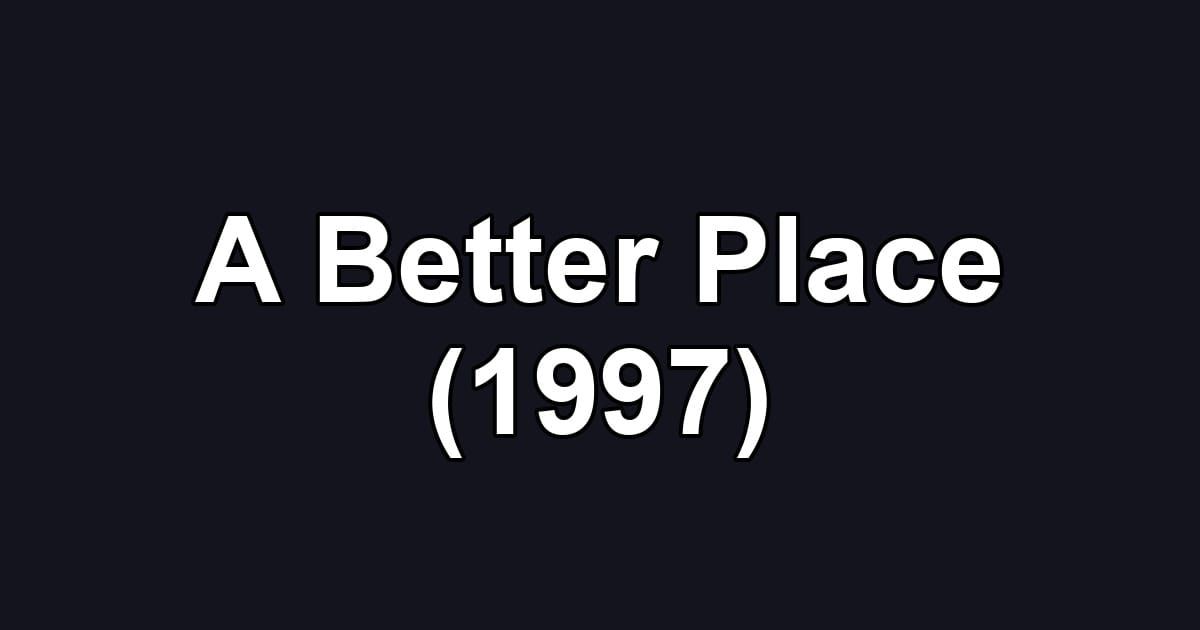 A Better Place (1997)